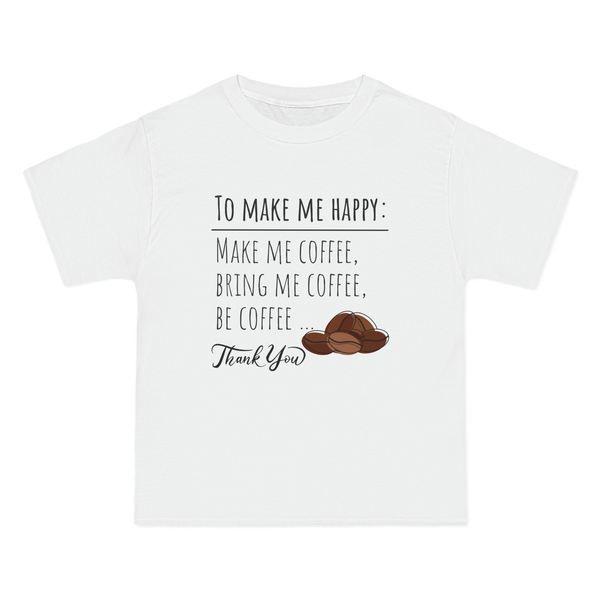 Be the talk of the Coffee Shop. Coffee Lover's T-Shirt - 'To Make me Happy Bring Coffee...' - Comfortable Short-Sleeve Tee Shirt Gift for Coffee Drinkers Shirt for Casual Friday's