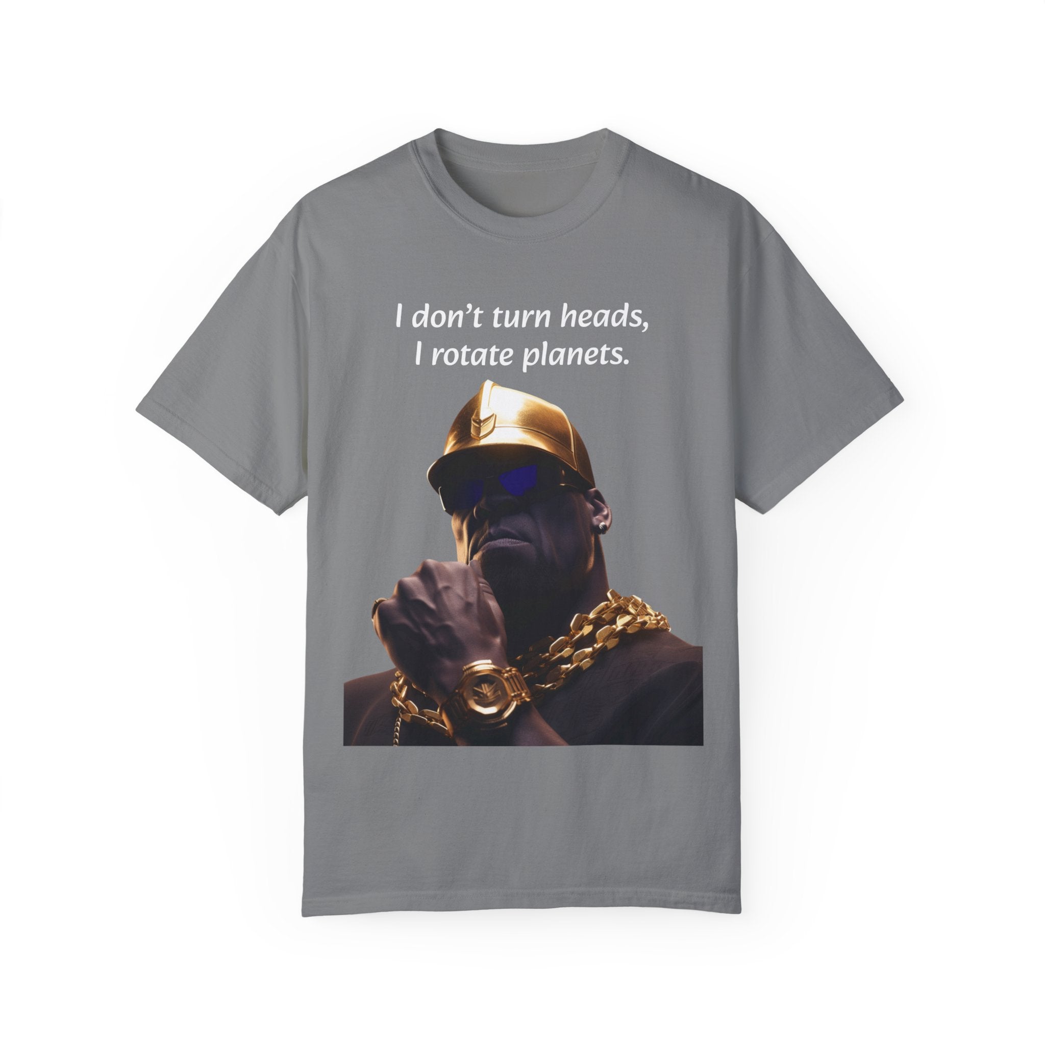 Lyrically Mad Titan T-Shirt: 'I Don't Turn Heads, I Rotate Planets' Hip Hop Unisex Garment-Dyed Tee - Cosmic Warlord Inspired Urban Wear