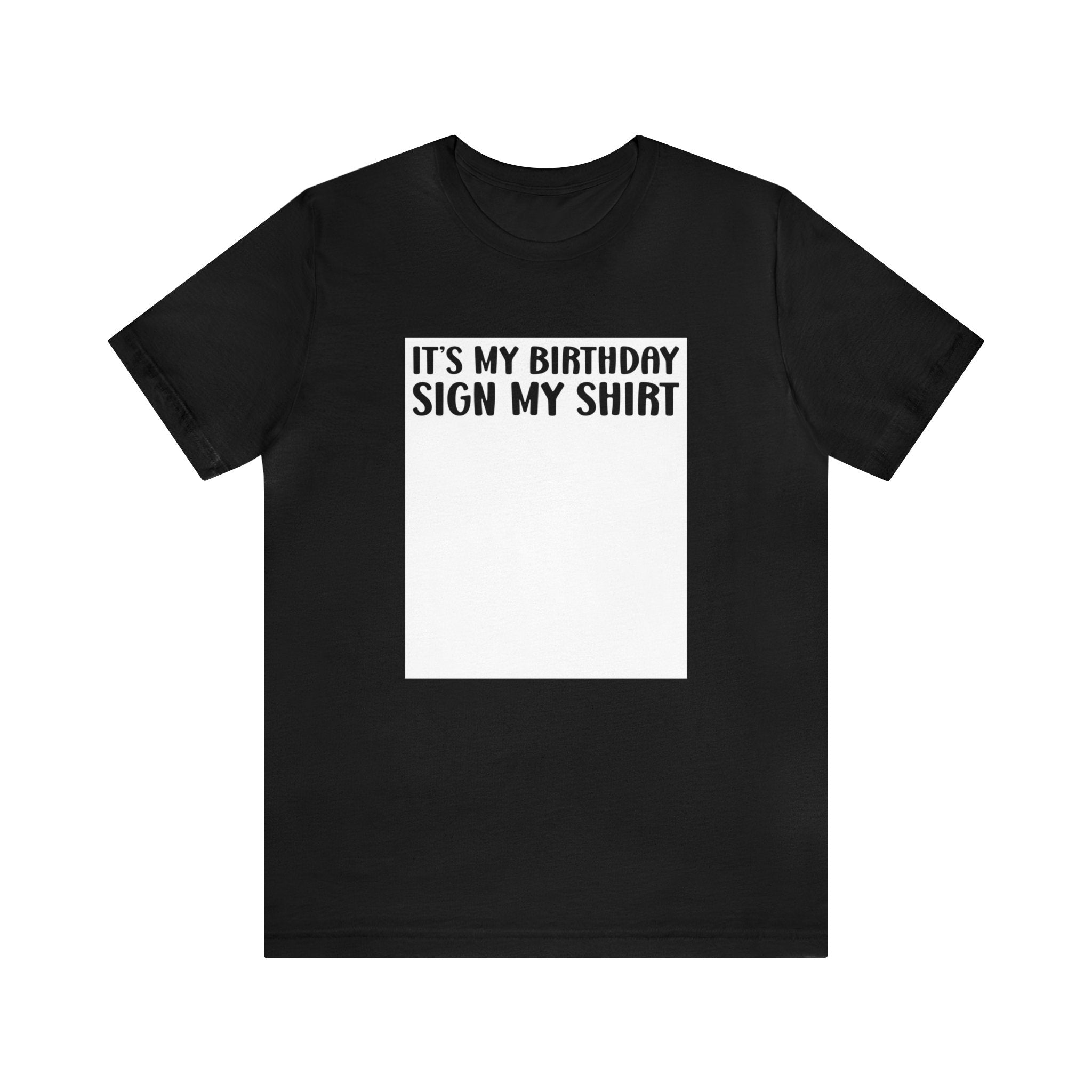 It's My Birthday Sign My Shirt Unisex Jersey Short Sleeve Tee - The Ultimate Birthday Party Keepsake Tee for Memorable Celebrations