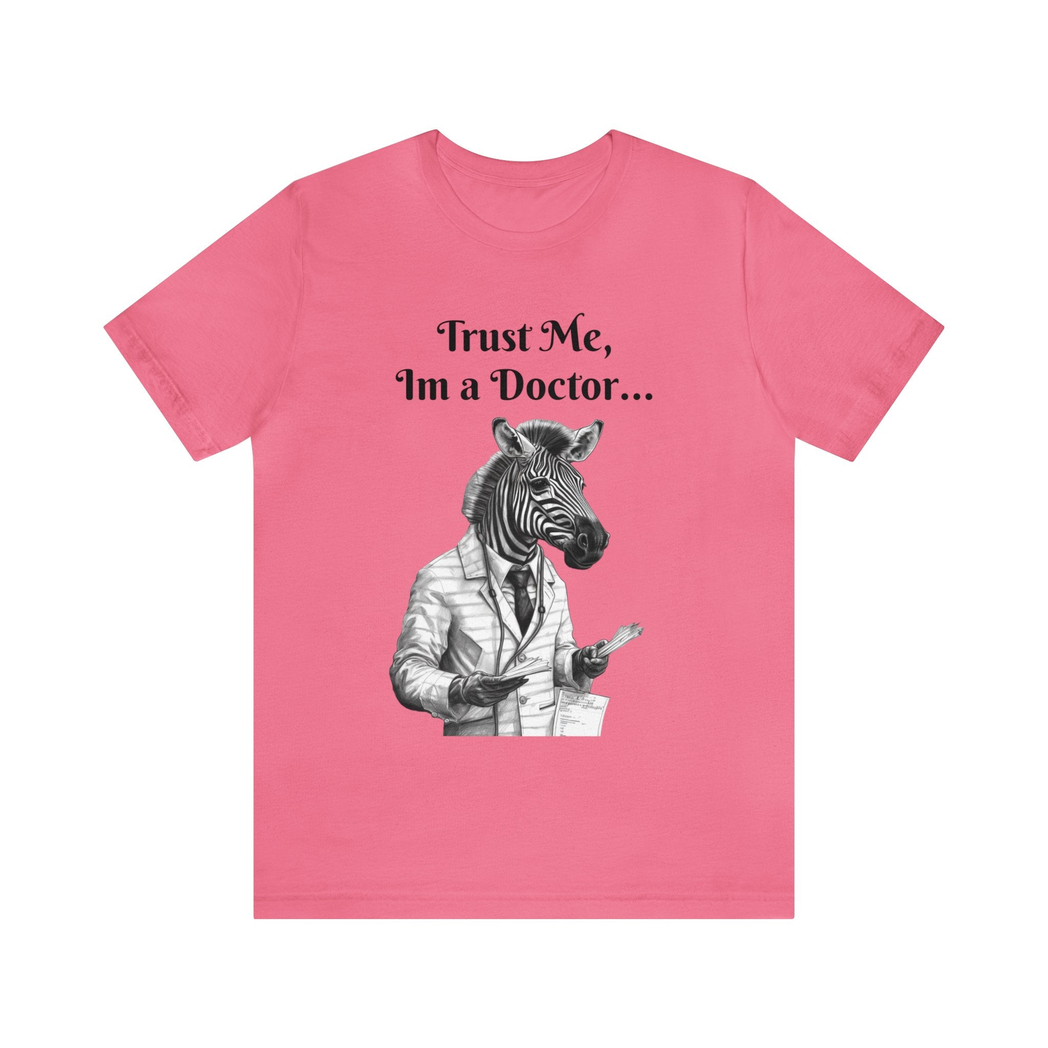 Perfect T-Shirt for Wear on Casual Fridays! "Trust me, I'm a Doctor..."Animal Lover Unisex Jersey Short Sleeve Tee - Quirky Medical Humor for Charismatic Medical Students and Medical Personnel Who Want to Make an Impression.