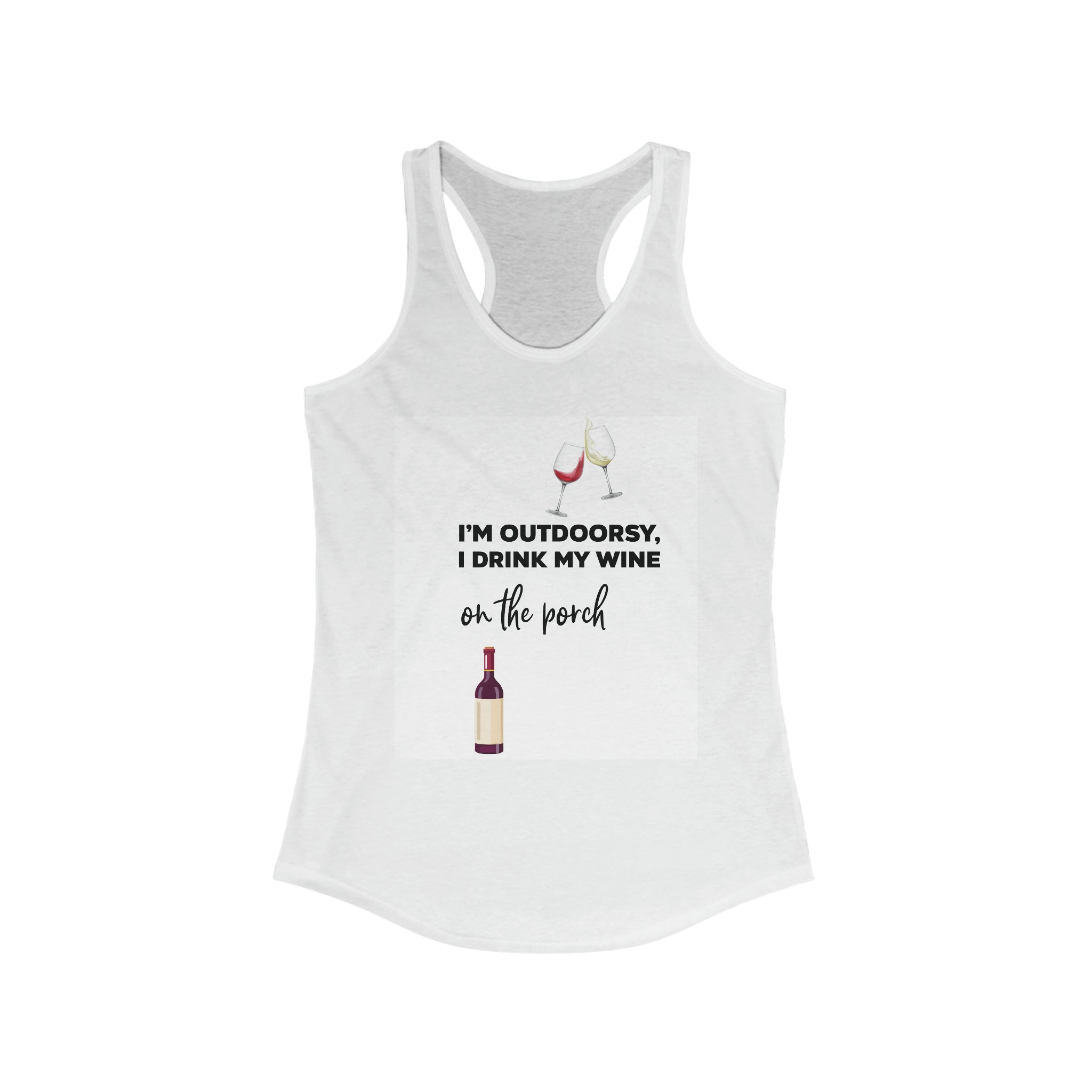 Women's Ideal Racerback Tank--I'm Outdoorsey, I Drink My Wine On the Porch" Shirt for Wine Lovers Perfect Gift for Her