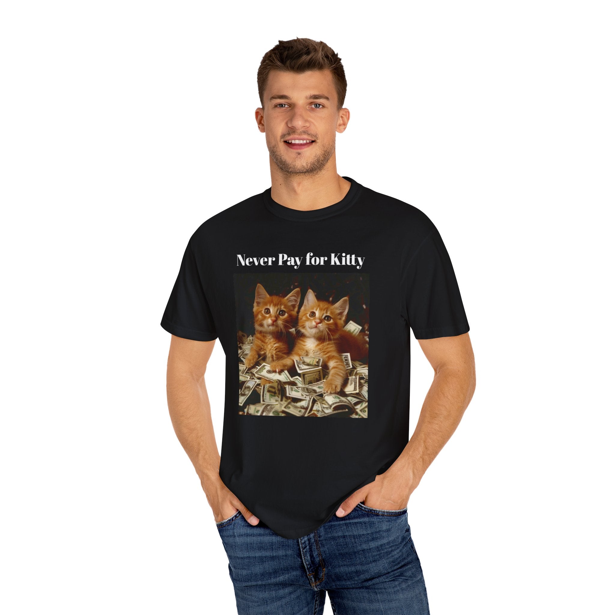Cash Kittens: 'Never Pay for Kitty' - Dating Humor Unisex Garment-Dyed T-Shirt