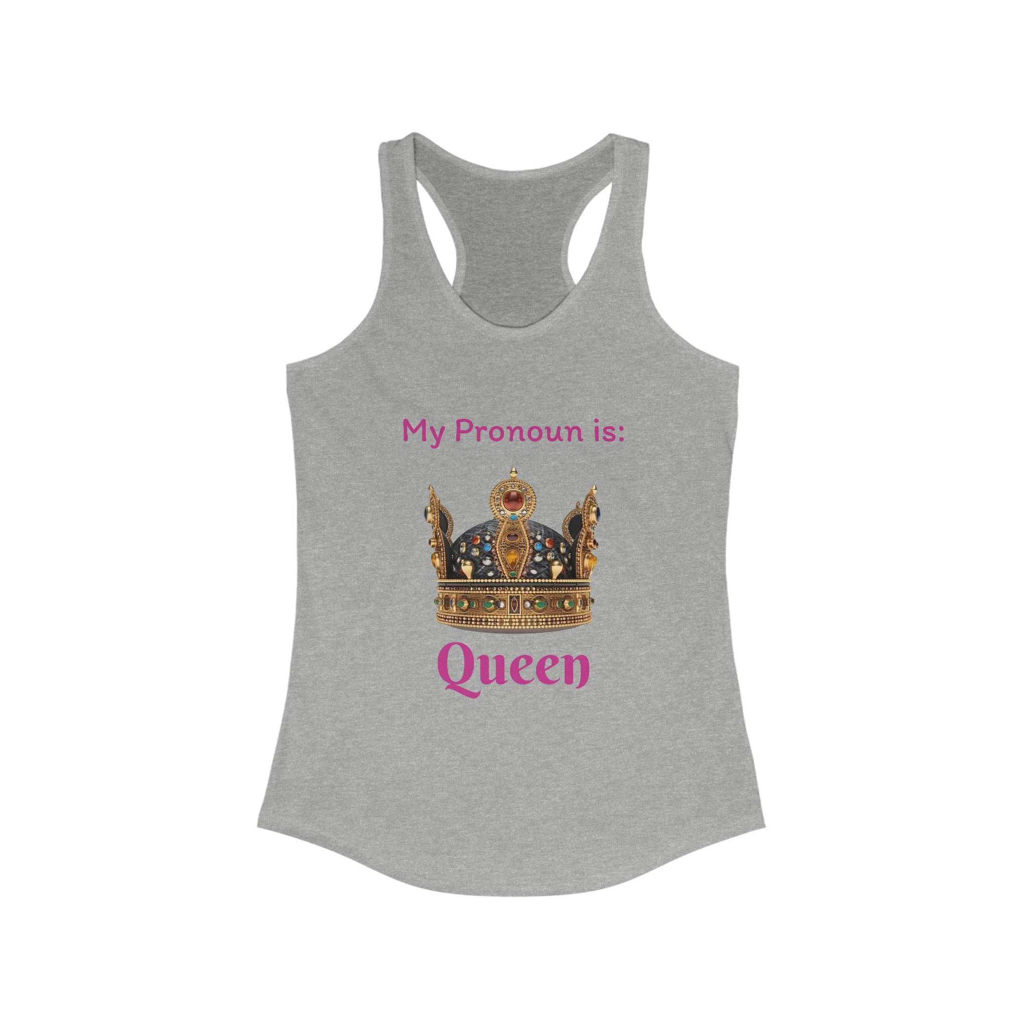 My Pronoun is...Queen Women's Ideal Racerback Tank - Empowering Gender Identity Expression | Stylish and Comfortable Sleeveless Top