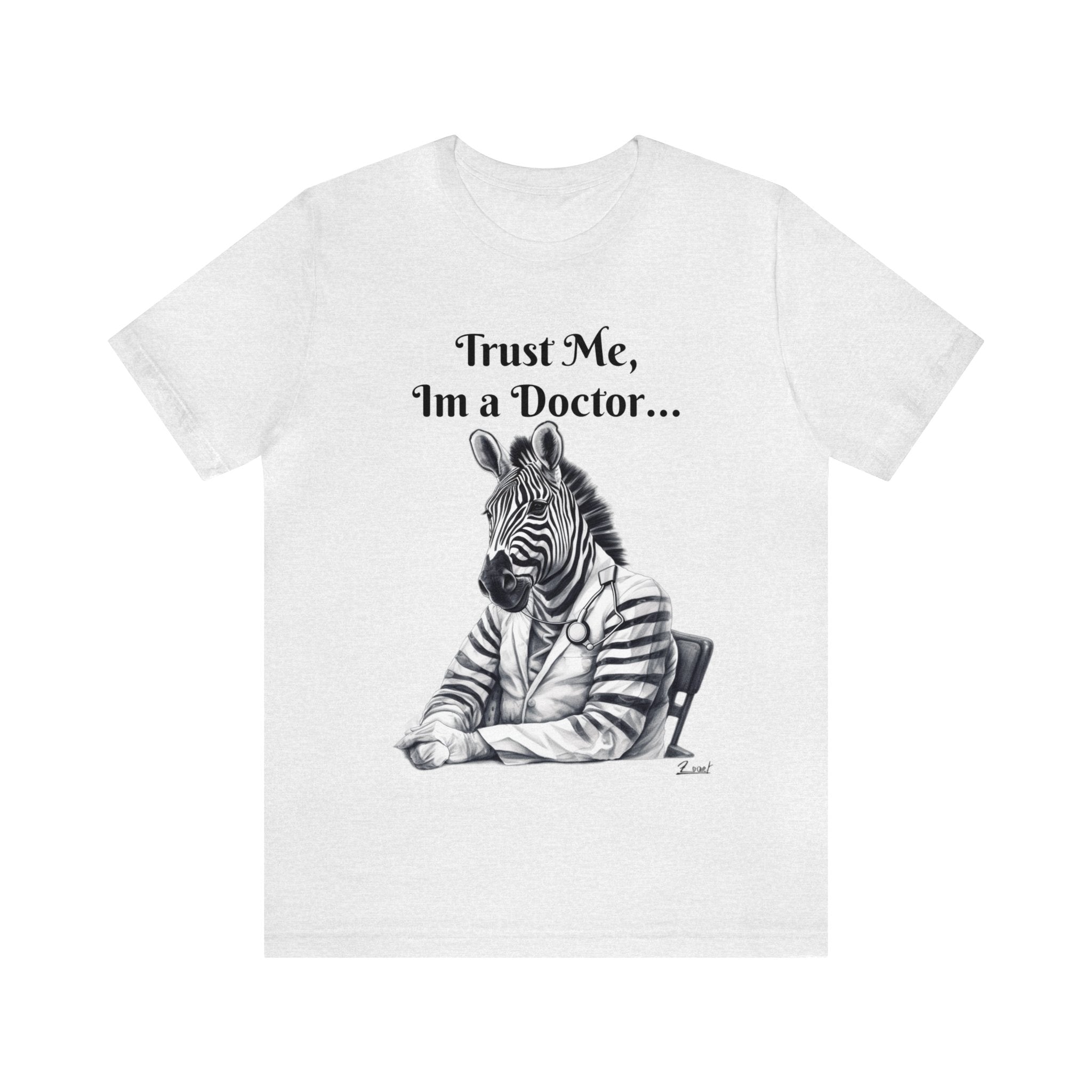 Perfect for the Medical Office Staff with a Sense of Humor. "Trust me, I'm a Doctor..." Animal Lover Unisex Jersey Short Sleeve Tee - Show Your Wild Side with Medical Flair