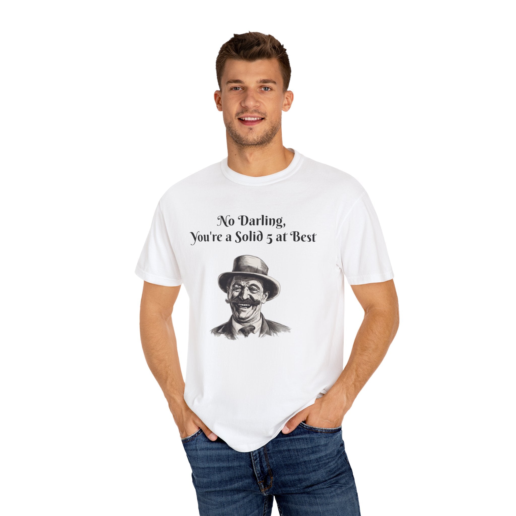 Mens Garment-Dyed T-shirt--Humor Tee - "No Darling, You're a Solid 5 at Best" - Bold Statement Shirt- Perfect Gift for Him