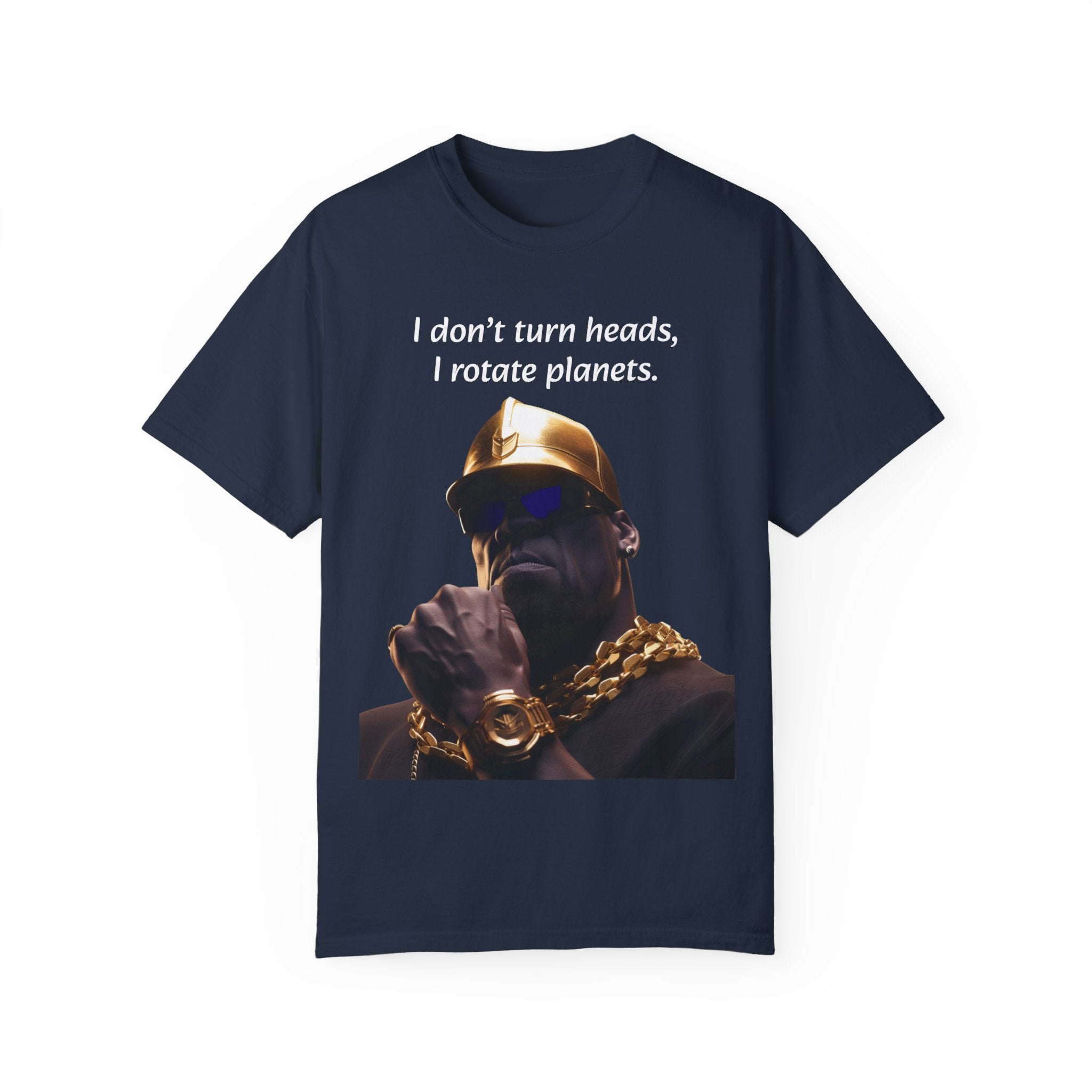 Lyrically Mad Titan T-Shirt: 'I Don't Turn Heads, I Rotate Planets' Hip Hop Unisex Garment-Dyed Tee - Cosmic Warlord Inspired Urban Wear