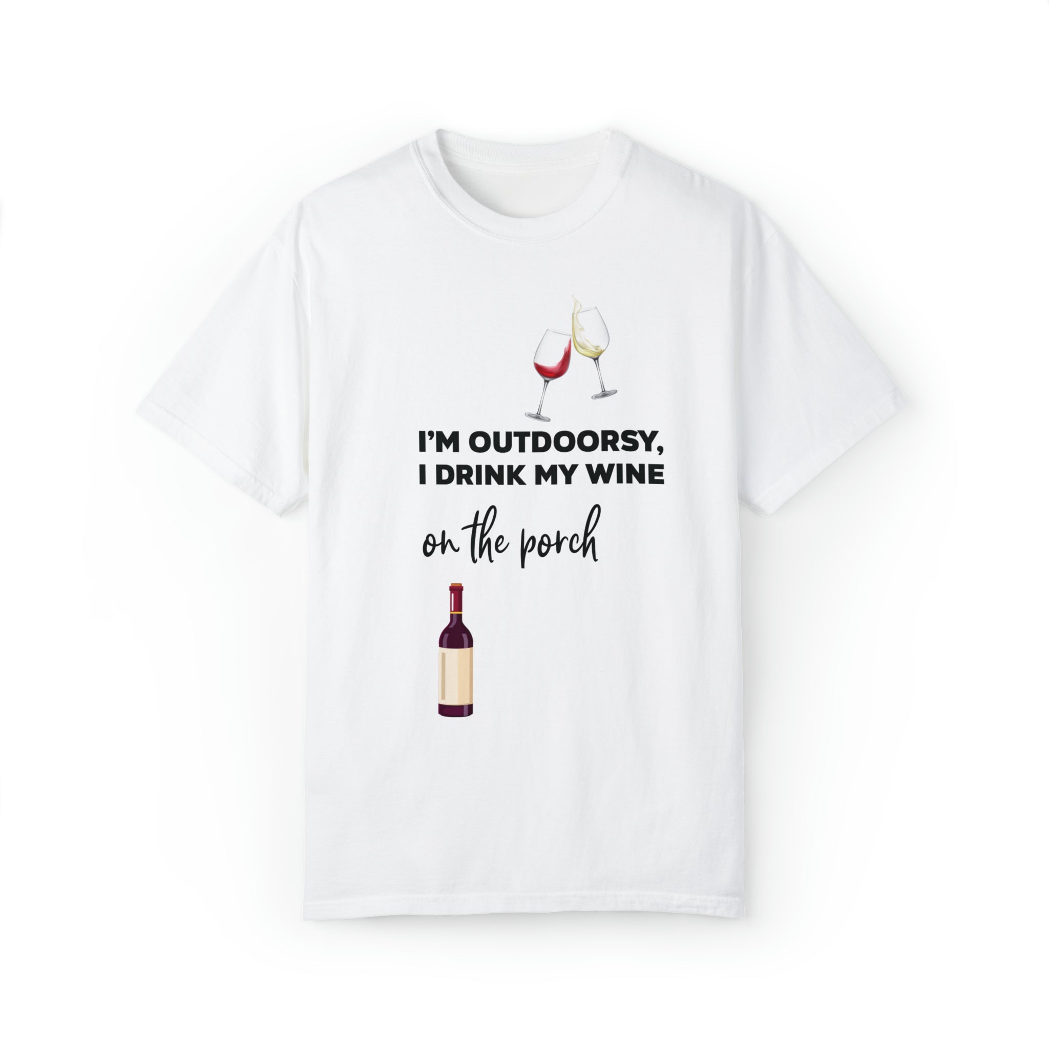 Women's Garment-Dyed T-shirt--"I'm Outdoorsey, I drink My Wine On the Porch" Shirt for Wine Lovers Gift for Her