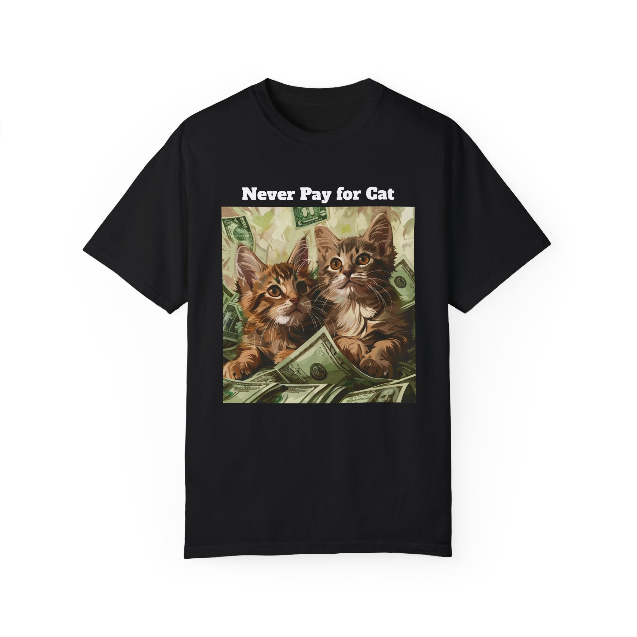 Feline Finances: 'Never Pay for Cat Dating' Humor - Kittens & Cash Unisex Garment-Dyed T-Shirt