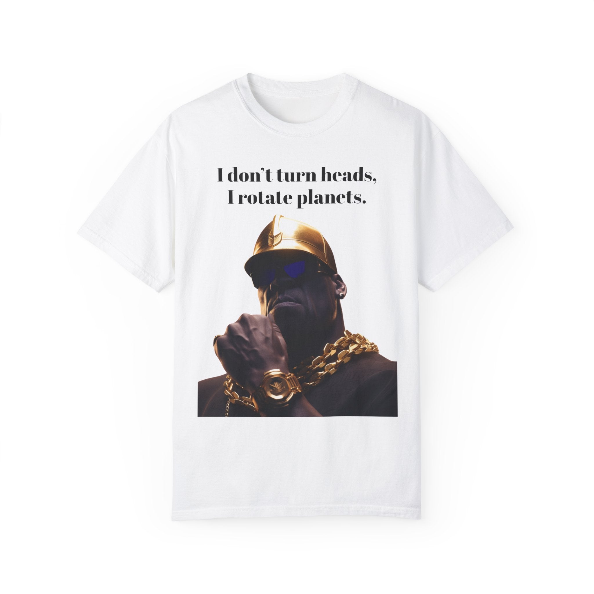 Lyrically Mad Titan T-Shirt: 'I Don't Turn Heads, I Rotate Planets' Hip Hop Unisex Garment-Dyed Tee - Cosmic Warlord Inspired Urban Wear