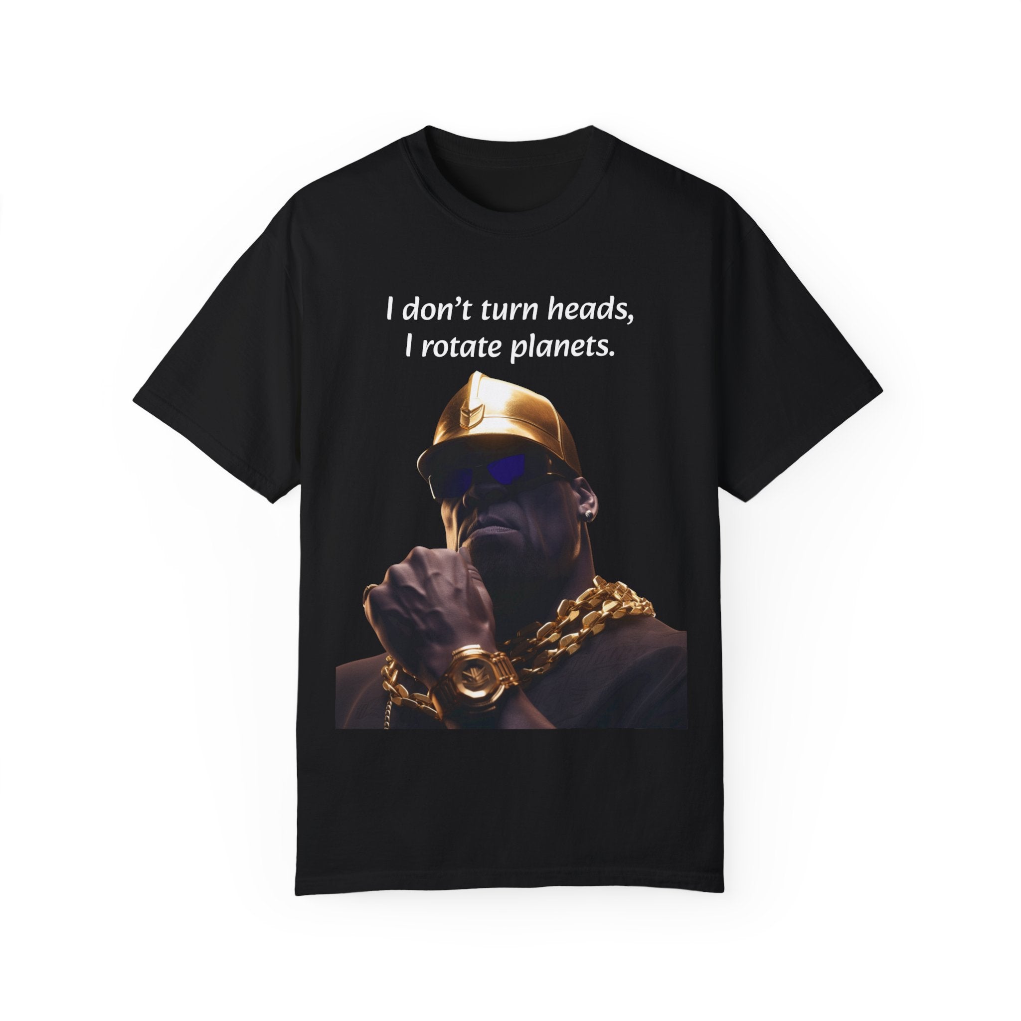 Lyrically Mad Titan T-Shirt: 'I Don't Turn Heads, I Rotate Planets' Hip Hop Unisex Garment-Dyed Tee - Cosmic Warlord Inspired Urban Wear