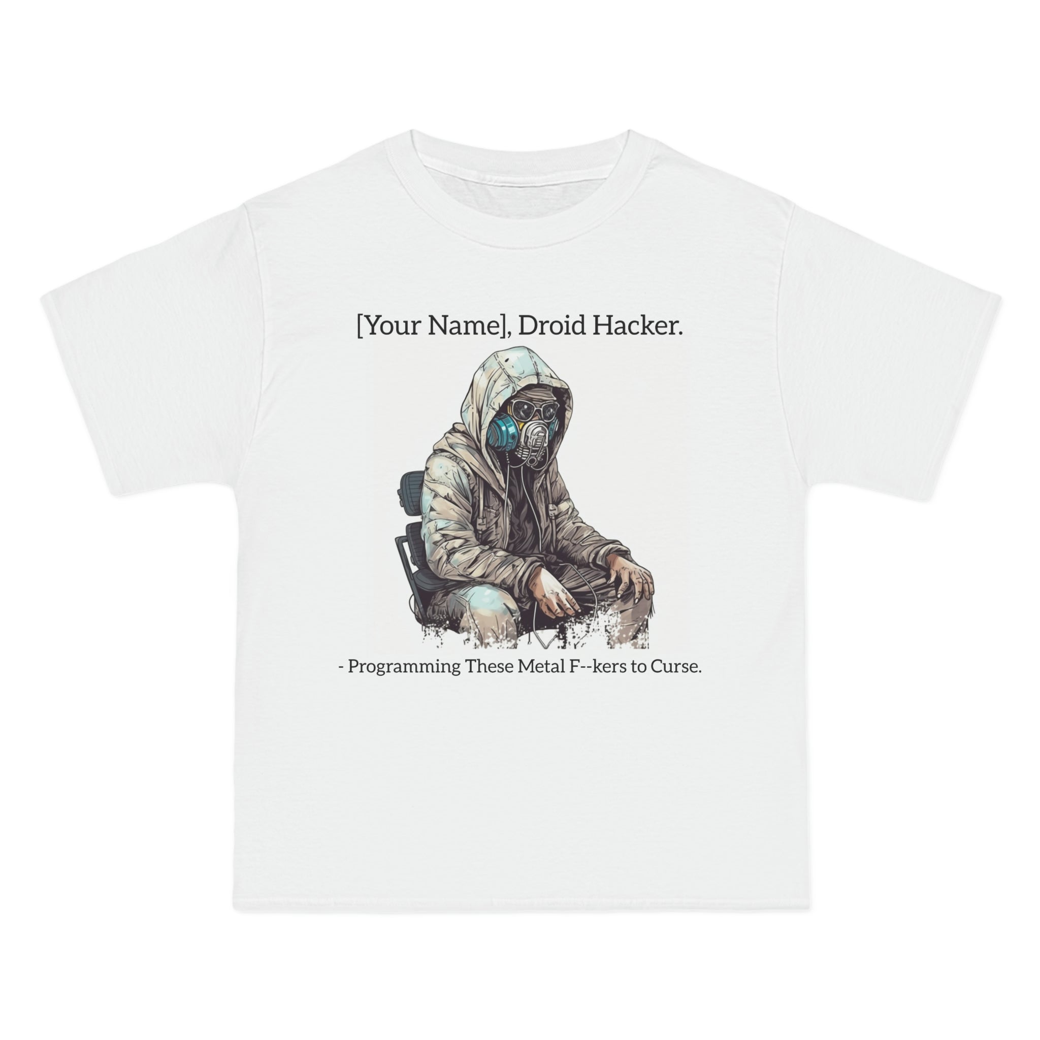 (Limited Supply) [Your Name], Droid Hacker - Programming These Metal Fuckers to Curse" Beefy-T® Short-Sleeve T-Shirt: A Must-Have for Trilogy and Sequel Fans
