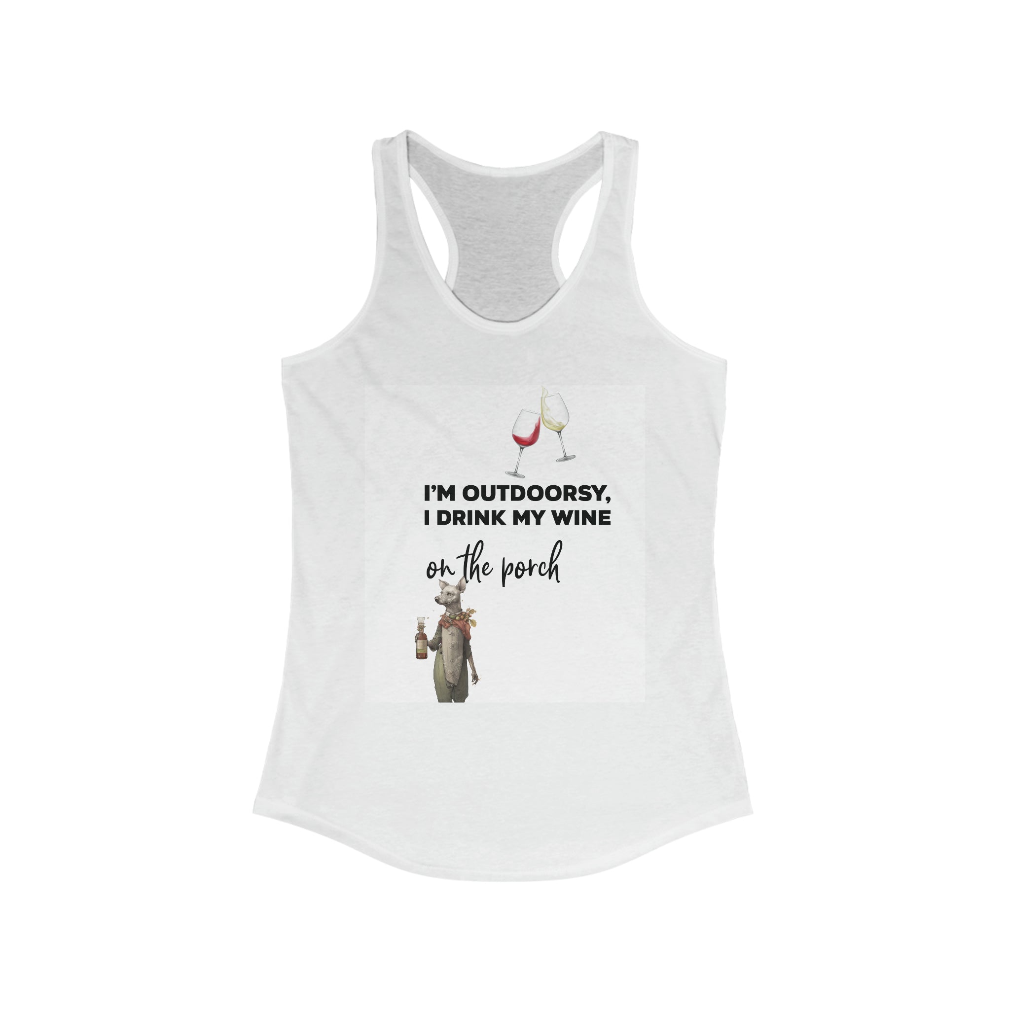 Women's Ideal Racerback Tank--I'm Outdoorsey, I Drink My Wine On the Porch" Shirt for Wine Lovers Perfect Gift for Her