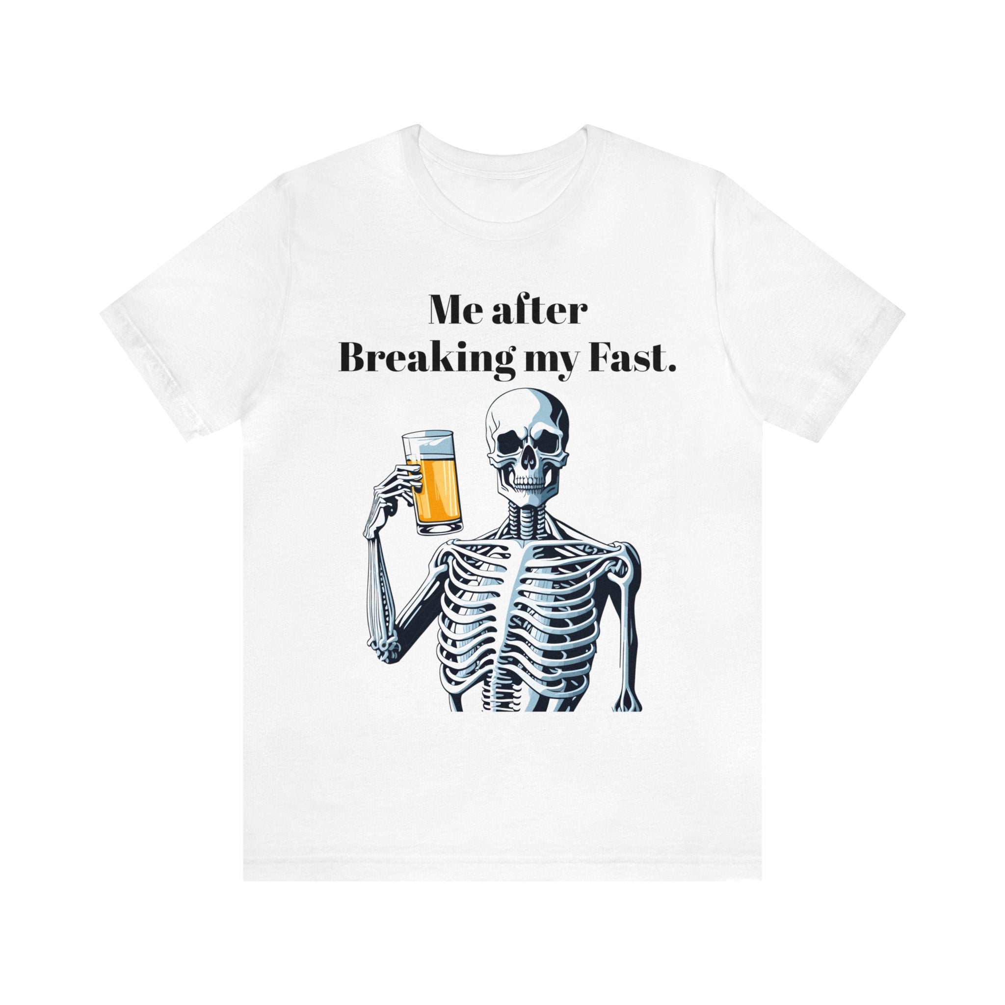 Me after Breaking My Fast" Skeleton Humor: Hilarious Unisex Jersey Short Sleeve Tee - Perfect for Those Who Love a Good Laugh Post-Fasting