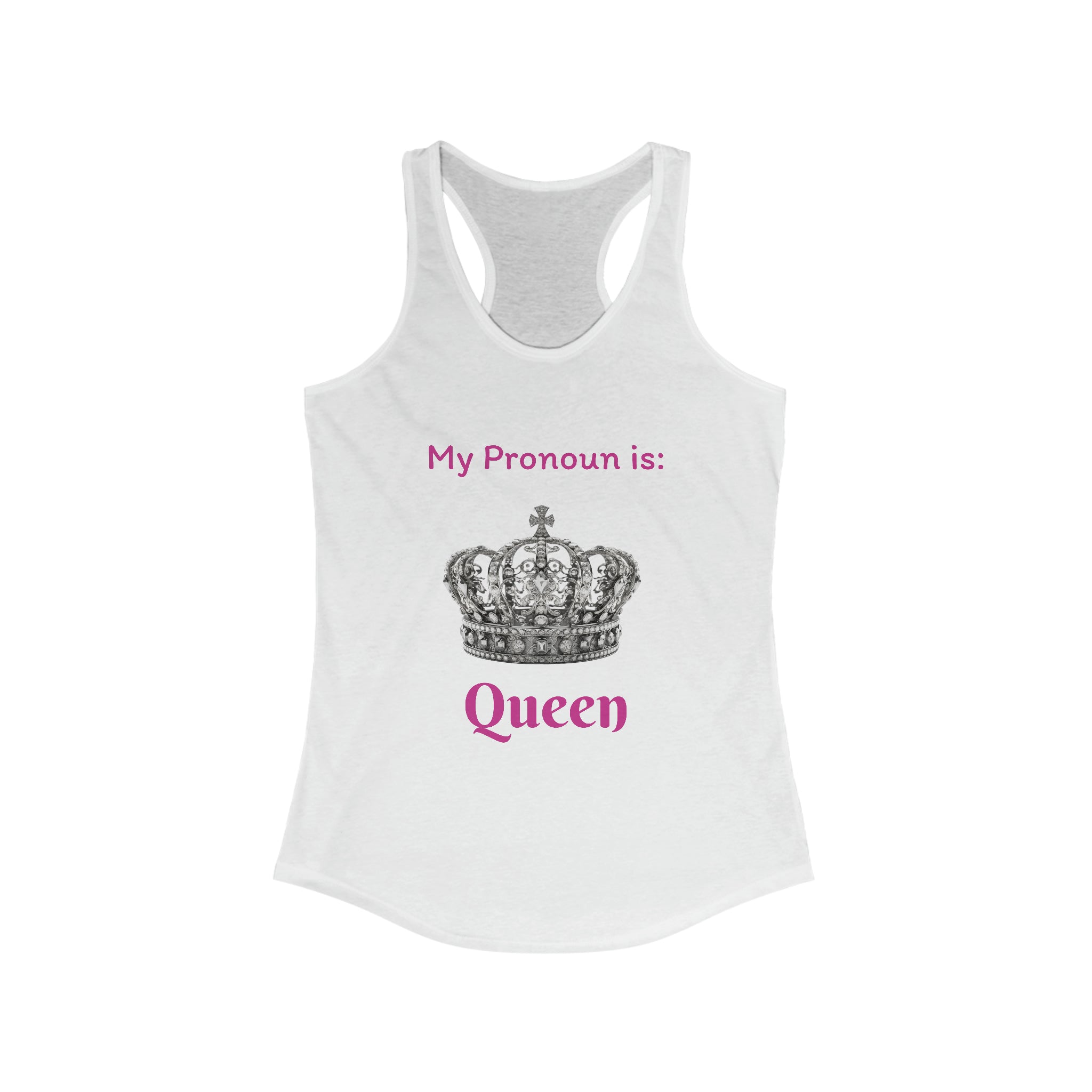 My Pronoun is...Queen Women's Ideal Racerback Tank - Empowering Gender Identity Expression | Stylish and Comfortable Sleeveless Top