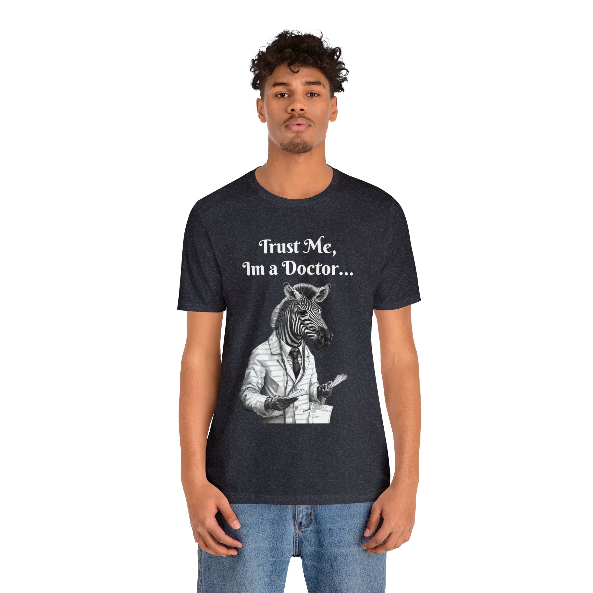 Perfect T-Shirt for Wear on Casual Fridays! "Trust me, I'm a Doctor..."Animal Lover Unisex Jersey Short Sleeve Tee - Quirky Medical Humor for Charismatic Medical Students and Medical Personnel Who Want to Make an Impression.