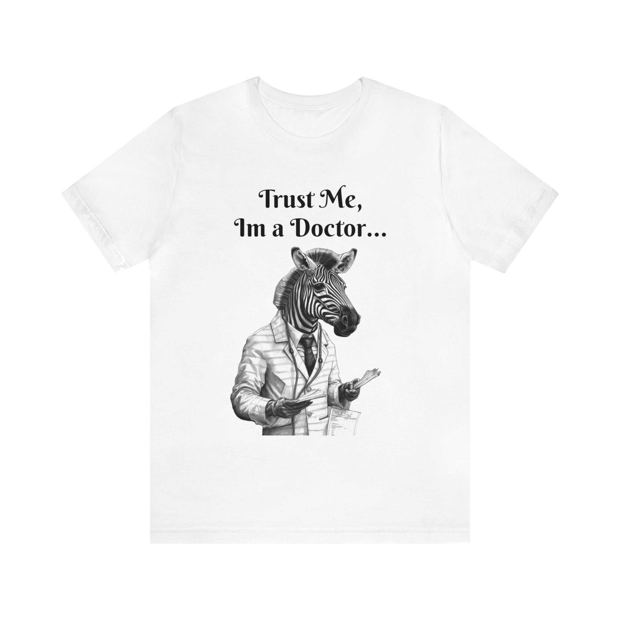 Perfect T-Shirt for Wear on Casual Fridays! "Trust me, I'm a Doctor..."Animal Lover Unisex Jersey Short Sleeve Tee - Quirky Medical Humor for Charismatic Medical Students and Medical Personnel Who Want to Make an Impression.