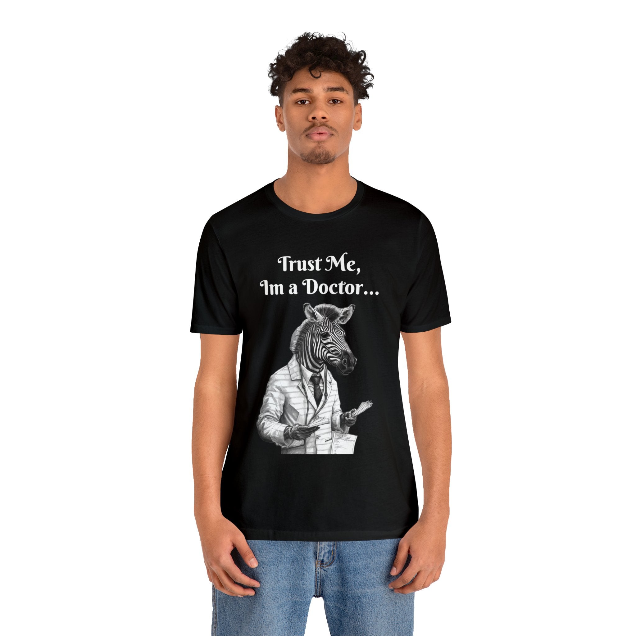 Perfect T-Shirt for Wear on Casual Fridays! "Trust me, I'm a Doctor..."Animal Lover Unisex Jersey Short Sleeve Tee - Quirky Medical Humor for Charismatic Medical Students and Medical Personnel Who Want to Make an Impression.