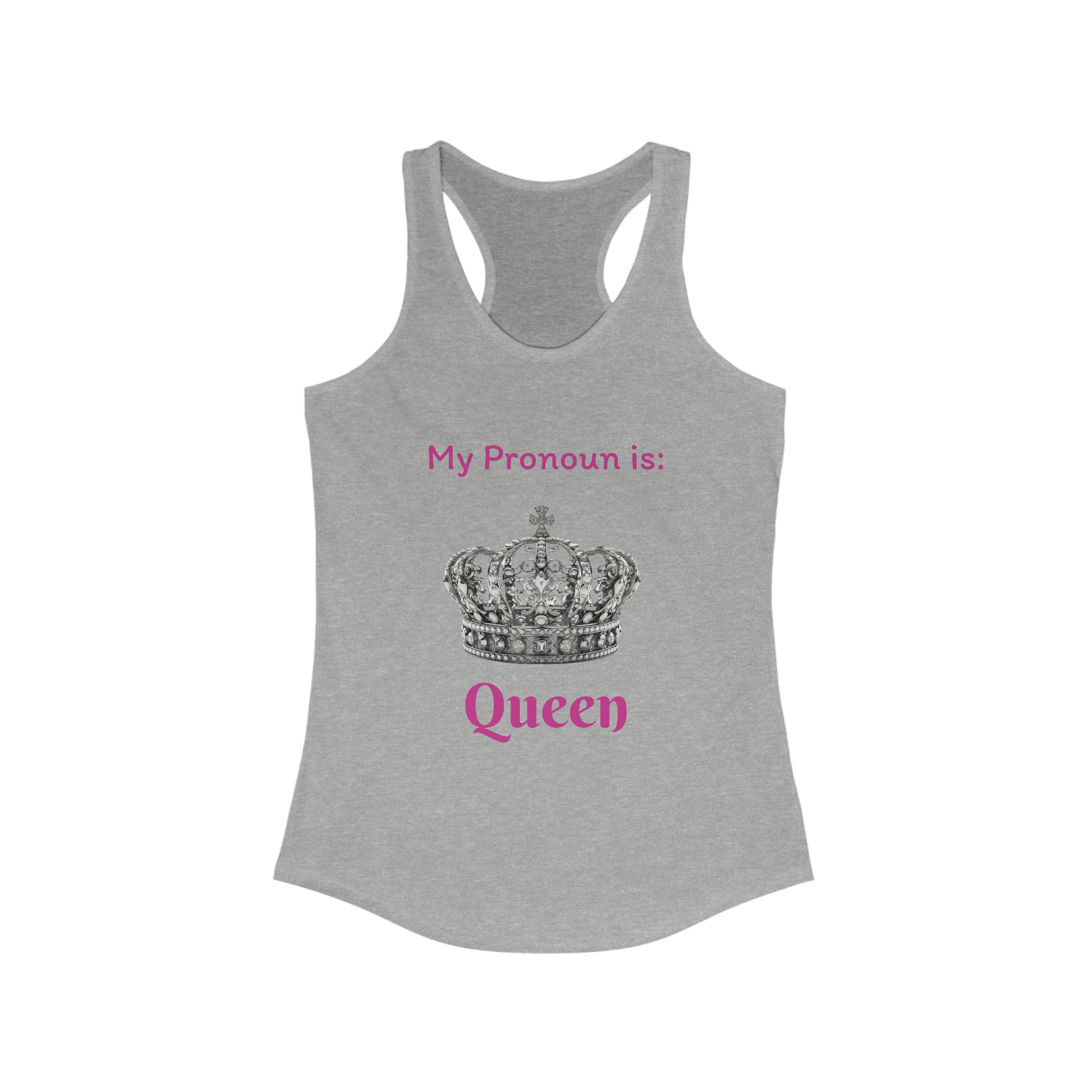 My Pronoun is...Queen Women's Ideal Racerback Tank - Empowering Gender Identity Expression | Stylish and Comfortable Sleeveless Top