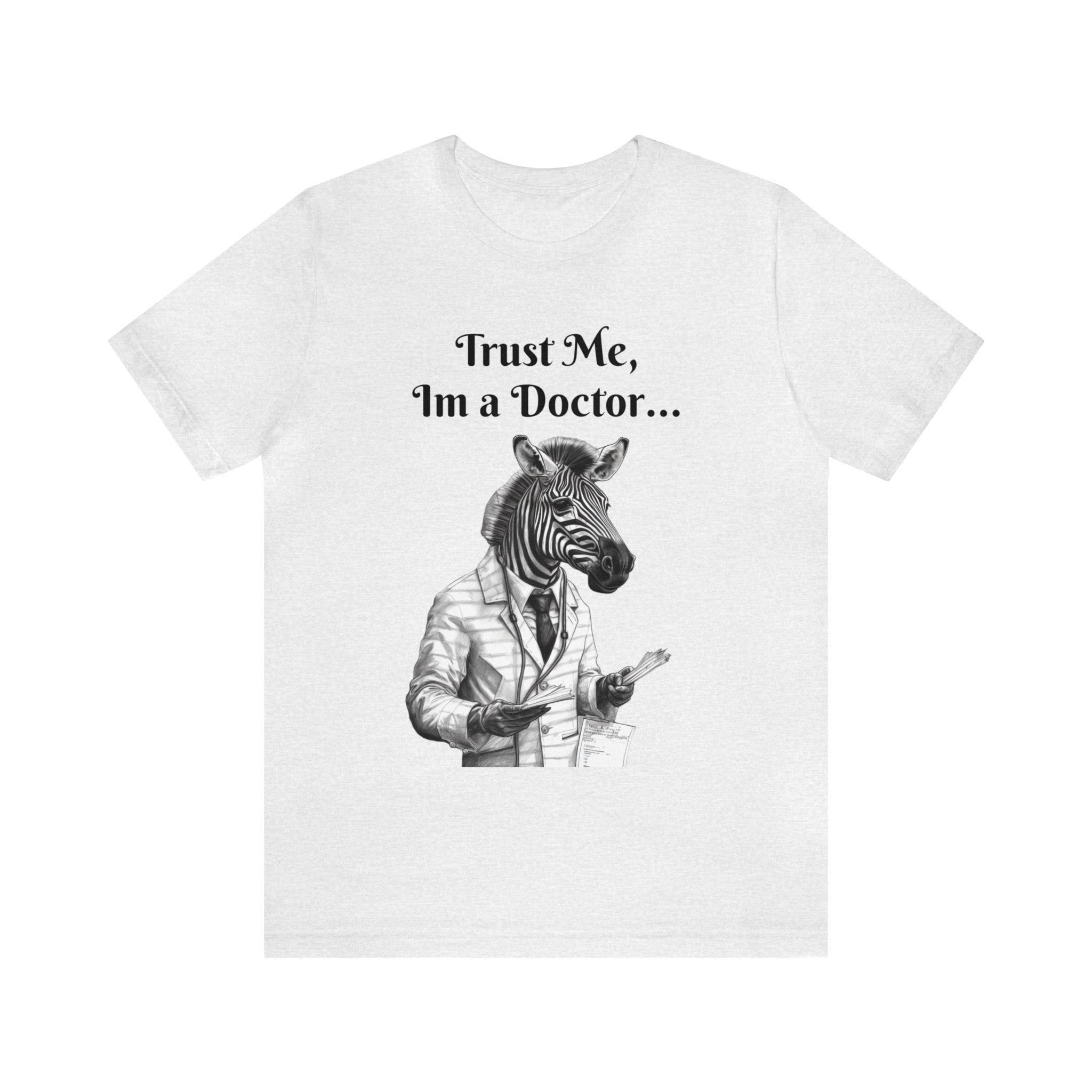 Perfect T-Shirt for Wear on Casual Fridays! "Trust me, I'm a Doctor..."Animal Lover Unisex Jersey Short Sleeve Tee - Quirky Medical Humor for Charismatic Medical Students and Medical Personnel Who Want to Make an Impression.