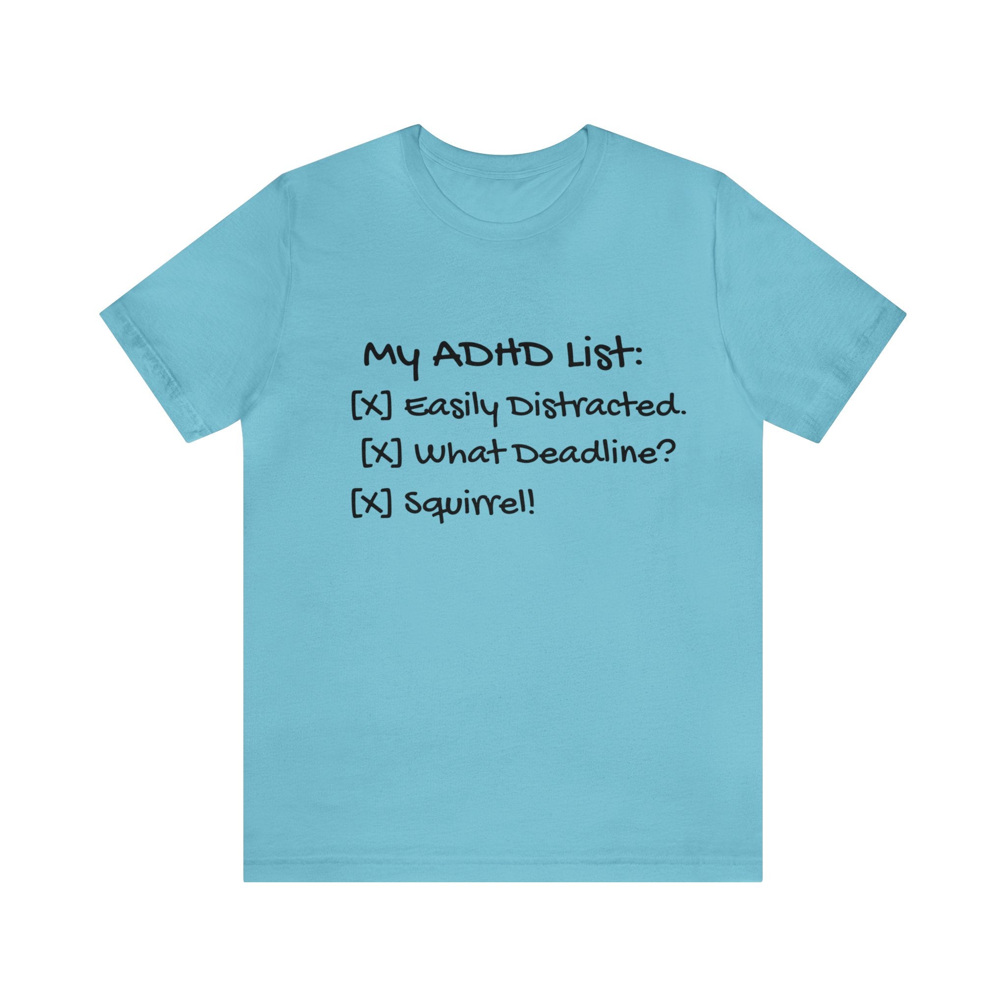 "My ADHD List: [✓] Easily Distracted, [✓] What Deadline?, [✓] Squirrel!" Unisex Jersey Short Sleeve Tee Funny T-Shirt Support for ADHD Awareness
