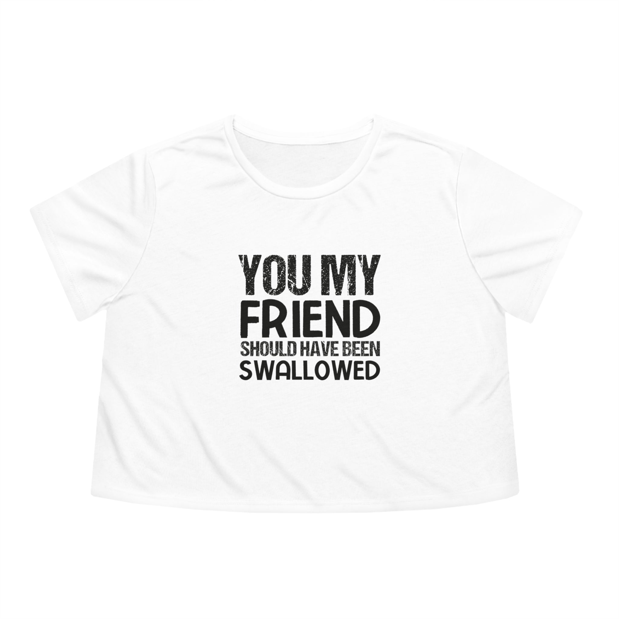 "You, My Friend, Should Have Been Swallowed" Hilarious Women's Flowy Cropped Tee - Edgy Humor, Cheeky Statement, Fashionable Crop Top Style