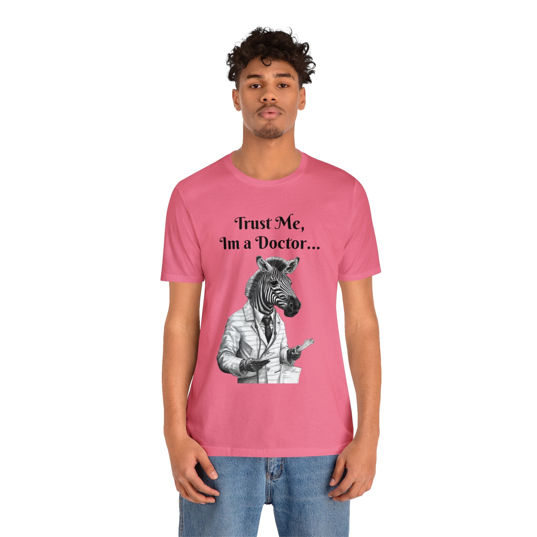 Perfect T-Shirt for Wear on Casual Fridays! "Trust me, I'm a Doctor..."Animal Lover Unisex Jersey Short Sleeve Tee - Quirky Medical Humor for Charismatic Medical Students and Medical Personnel Who Want to Make an Impression.