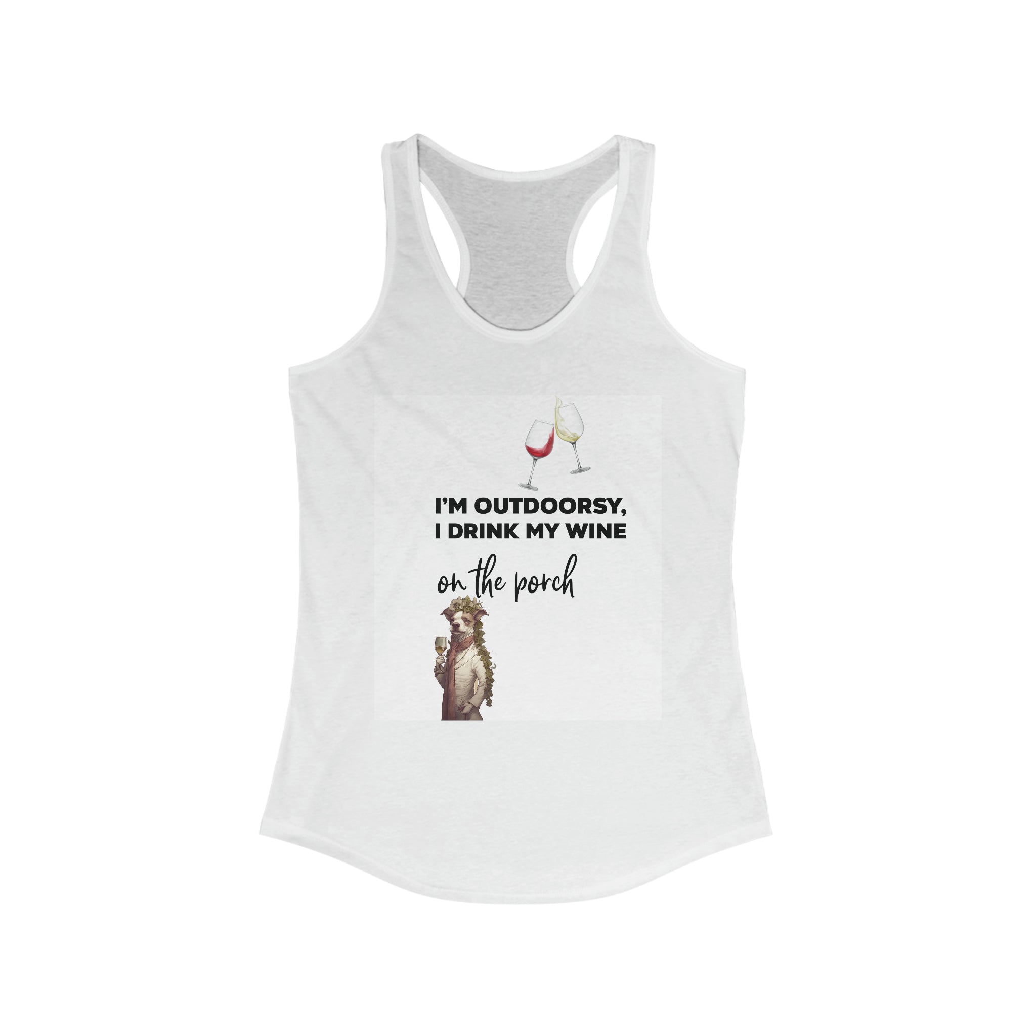 Women's Ideal Racerback Tank--I'm Outdoorsey, I Drink My Wine On the Porch" Shirt for Wine Lovers Perfect Gift for Her