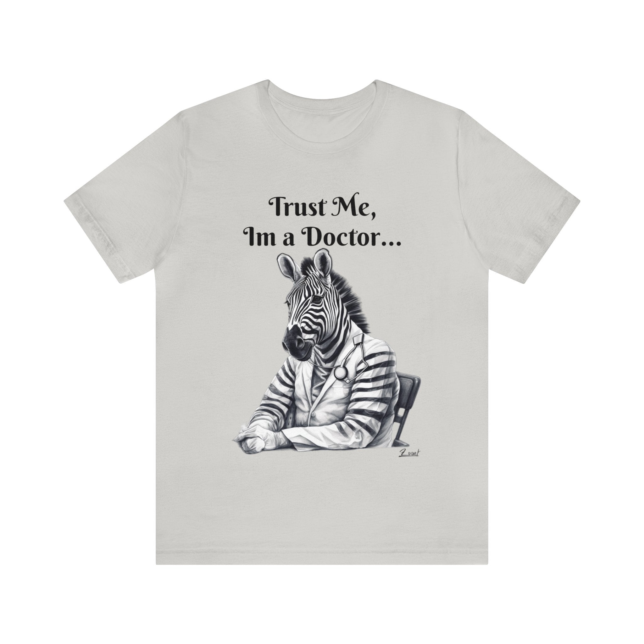 Perfect for the Medical Office Staff with a Sense of Humor. "Trust me, I'm a Doctor..." Animal Lover Unisex Jersey Short Sleeve Tee - Show Your Wild Side with Medical Flair