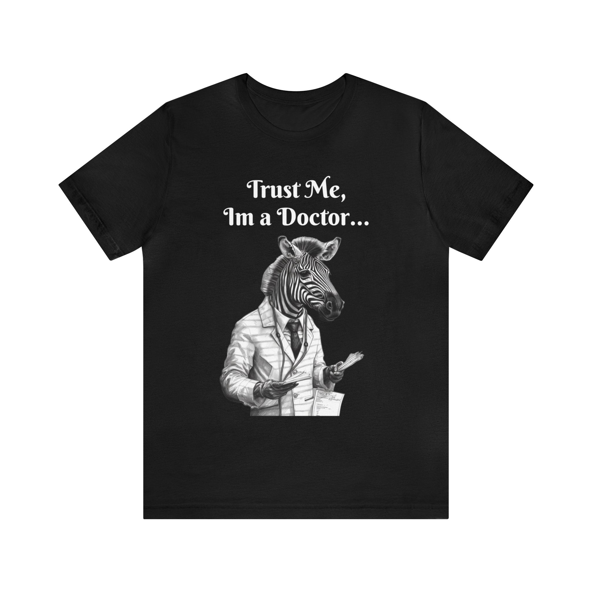 Perfect T-Shirt for Wear on Casual Fridays! "Trust me, I'm a Doctor..."Animal Lover Unisex Jersey Short Sleeve Tee - Quirky Medical Humor for Charismatic Medical Students and Medical Personnel Who Want to Make an Impression.