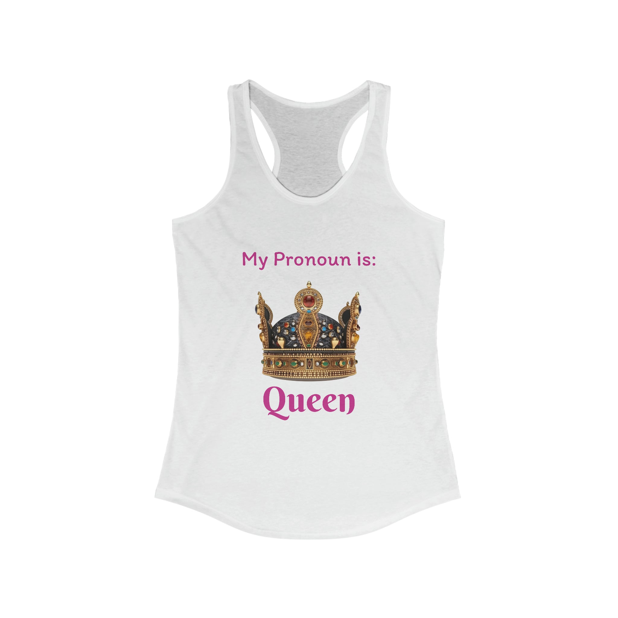 My Pronoun is...Queen Women's Ideal Racerback Tank - Empowering Gender Identity Expression | Stylish and Comfortable Sleeveless Top