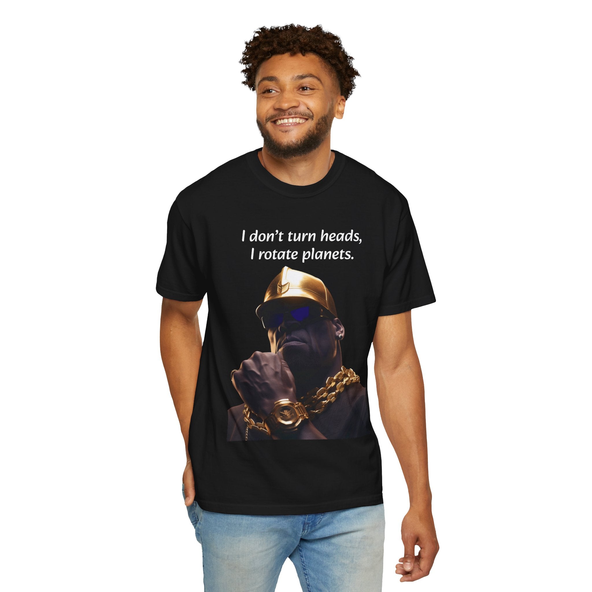 Lyrically Mad Titan T-Shirt: 'I Don't Turn Heads, I Rotate Planets' Hip Hop Unisex Garment-Dyed Tee - Cosmic Warlord Inspired Urban Wear