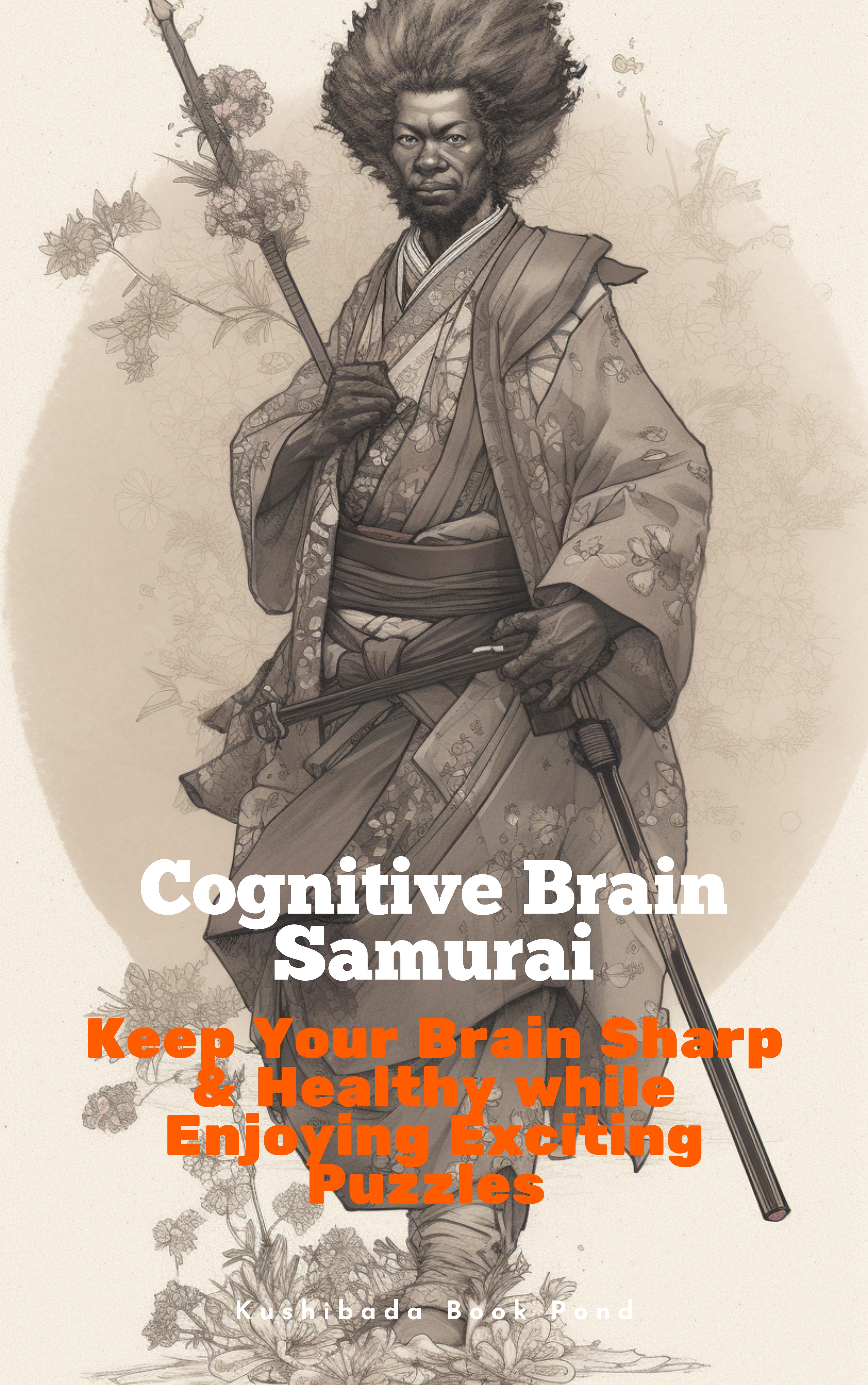 Cognitive Brain Samurai: Keep Your Brain Sharp & Healthy while Enjoying Exciting Puzzles & Activities with Answers