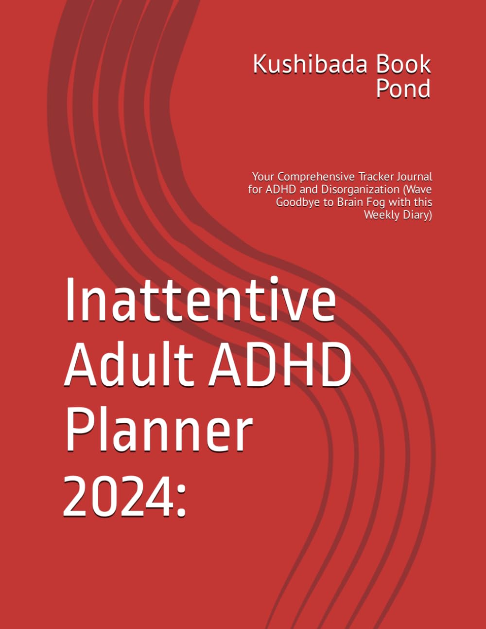 (Exclusive Digital Download) Inattentive Adult ADHD Planner 2024:: Your Comprehensive Tracker Journal for ADHD and Disorganization (Wave Goodbye to Brain Fog with this Weekly Diary) Amazon Top Seller! 