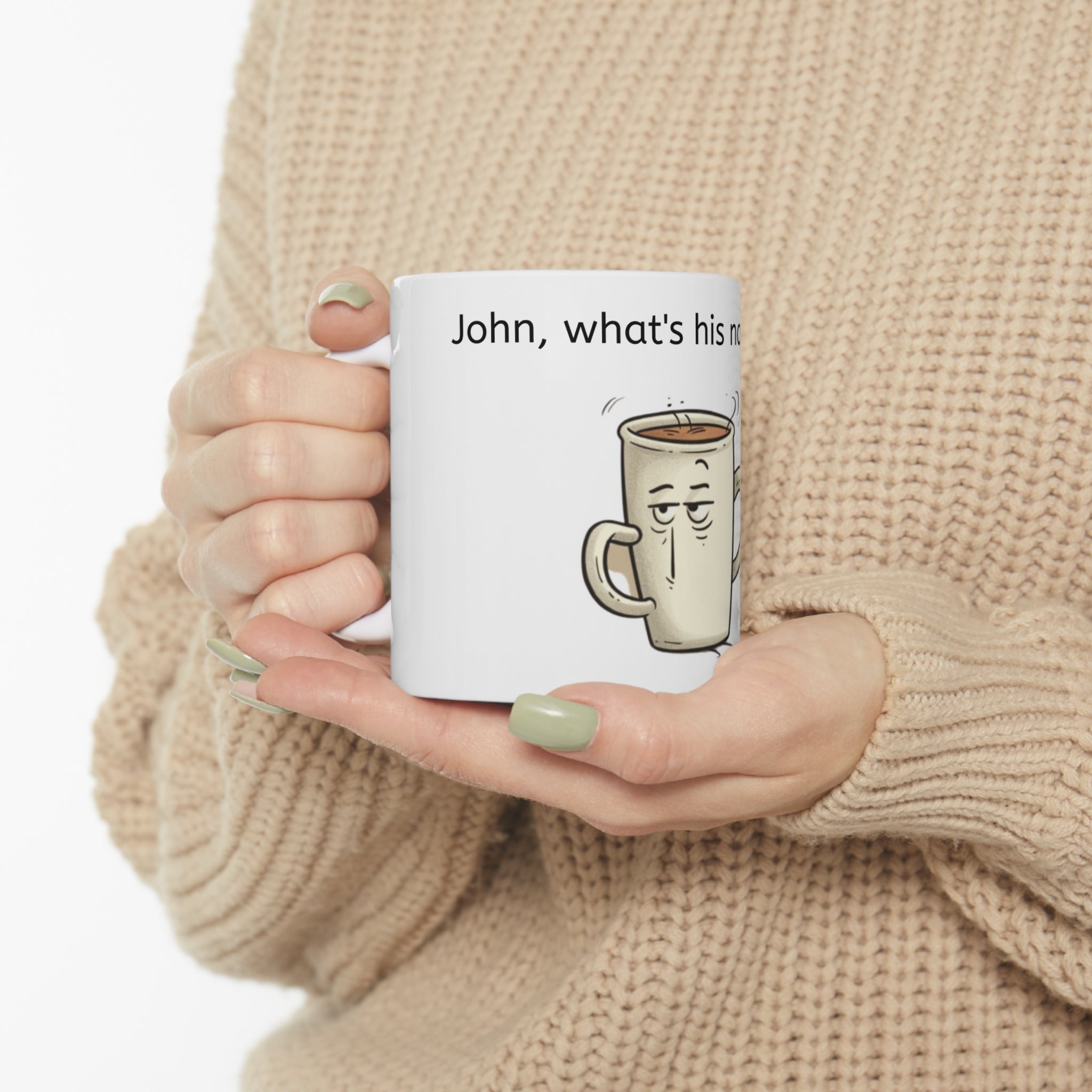 John's Ceramic Mug 11oz-- "John What's his name's" Ceramic mug, Coffee mug, 11oz mug, Stylish design, Coffee, Office Gift