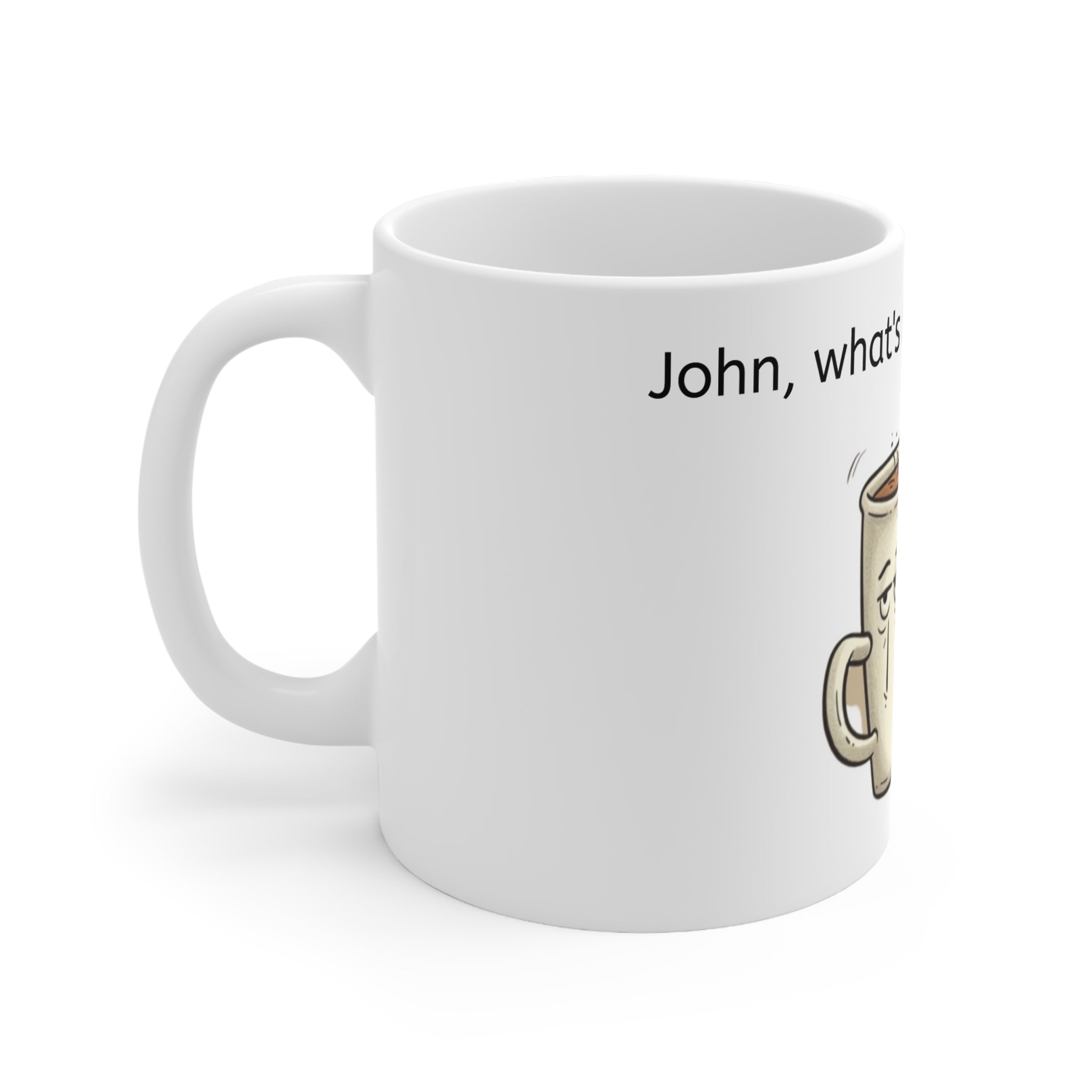 John's Ceramic Mug 11oz-- "John What's his name's" Ceramic mug, Coffee mug, 11oz mug, Stylish design, Coffee, Office Gift