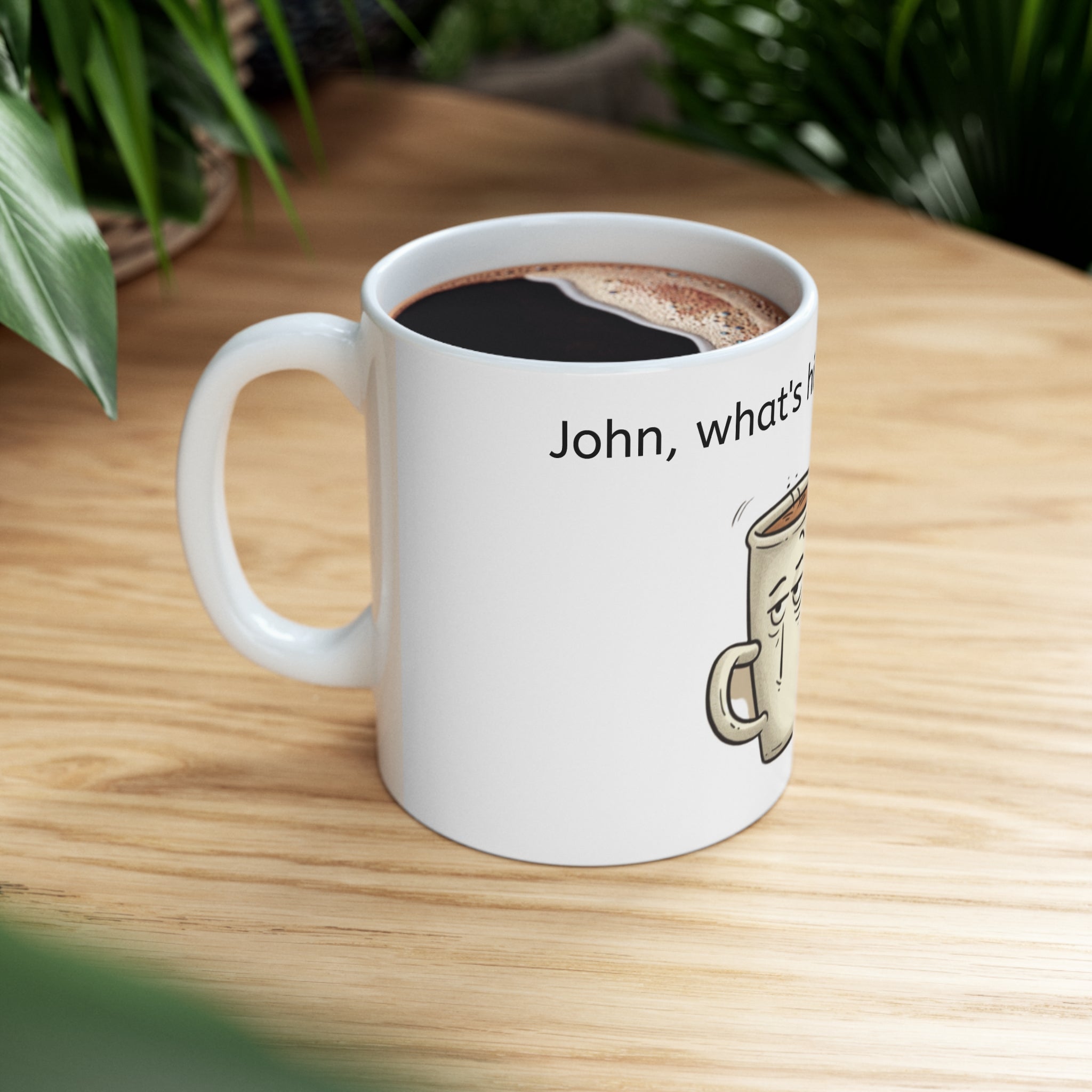 John's Ceramic Mug 11oz-- "John What's his name's" Ceramic mug, Coffee mug, 11oz mug, Stylish design, Coffee, Office Gift