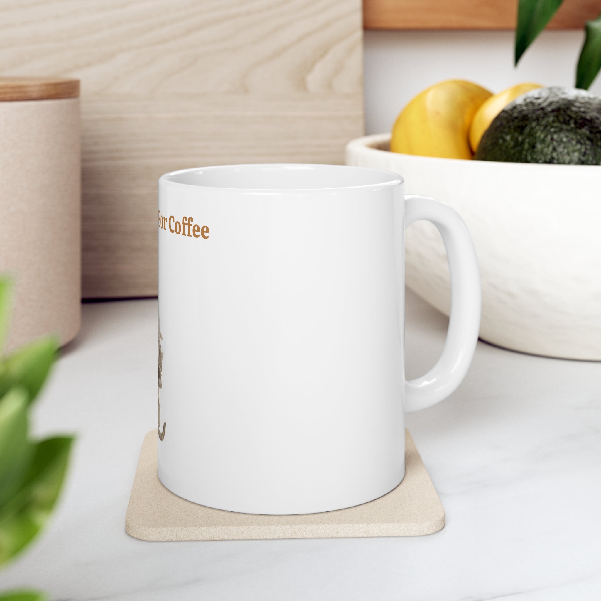 Ceramic Mug 11oz -- Will Work For Coffee